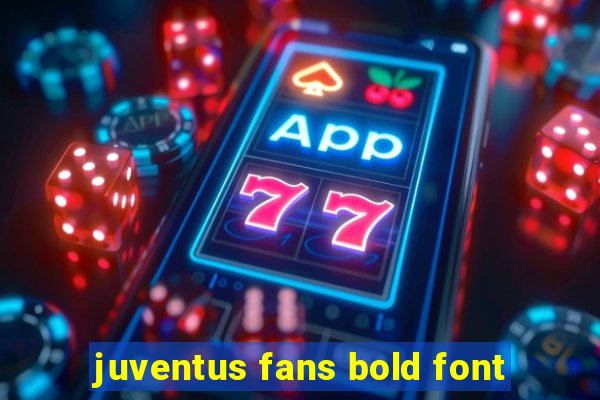 juventus fans bold font